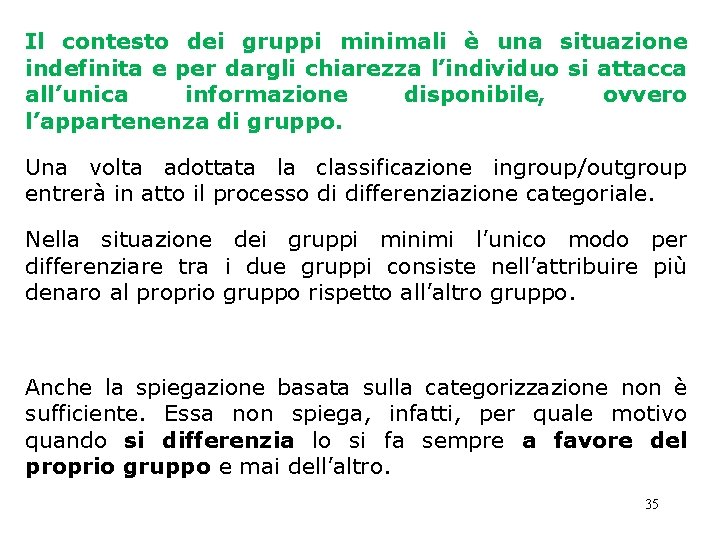 Il contesto dei gruppi minimali è una situazione indefinita e per dargli chiarezza l’individuo Il contesto dei gruppi minimali è una situazione indefinita e per dargli chiarezza l’individuo