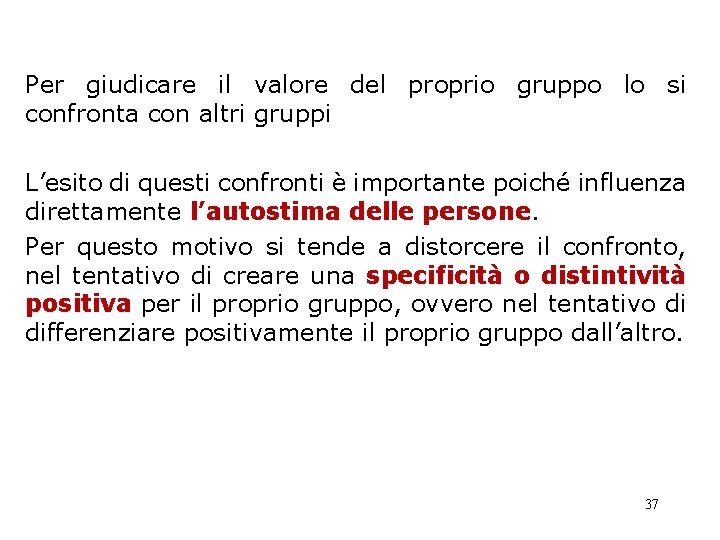 Per giudicare il valore del proprio gruppo lo si confronta con altri gruppi L’esito Per giudicare il valore del proprio gruppo lo si confronta con altri gruppi L’esito