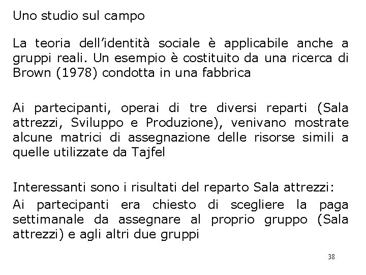 Uno studio sul campo La teoria dell’identità sociale è applicabile anche a gruppi reali. Uno studio sul campo La teoria dell’identità sociale è applicabile anche a gruppi reali.