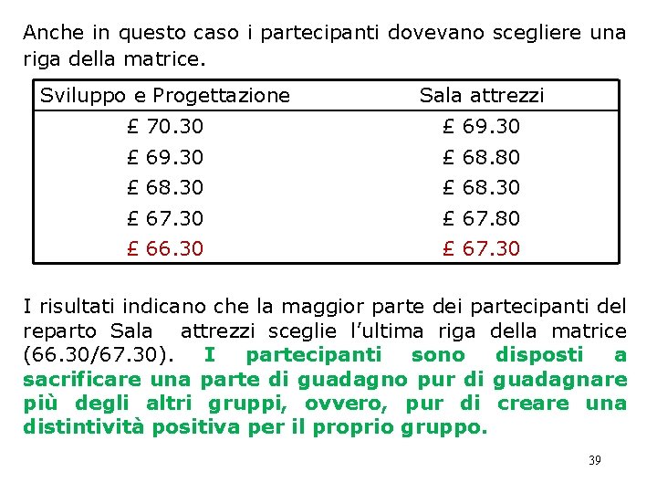 Anche in questo caso i partecipanti dovevano scegliere una riga della matrice. Sviluppo e Anche in questo caso i partecipanti dovevano scegliere una riga della matrice. Sviluppo e