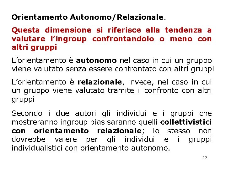 Orientamento Autonomo/Relazionale. Questa dimensione si riferisce alla tendenza a valutare l’ingroup confrontandolo o meno Orientamento Autonomo/Relazionale. Questa dimensione si riferisce alla tendenza a valutare l’ingroup confrontandolo o meno