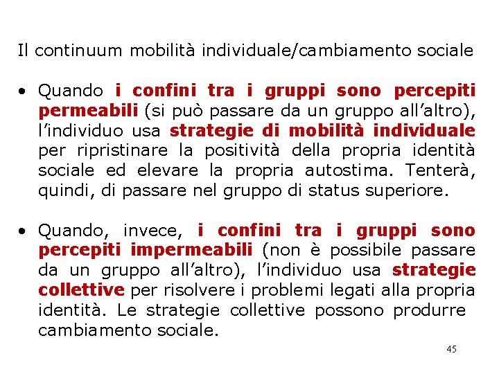 Il continuum mobilità individuale/cambiamento sociale • Quando i confini tra i gruppi sono percepiti Il continuum mobilità individuale/cambiamento sociale • Quando i confini tra i gruppi sono percepiti
