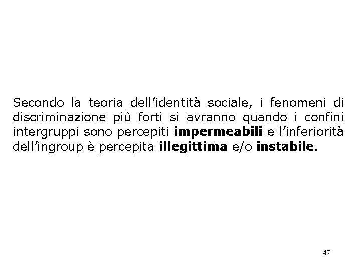 Secondo la teoria dell’identità sociale, i fenomeni di discriminazione più forti si avranno quando Secondo la teoria dell’identità sociale, i fenomeni di discriminazione più forti si avranno quando