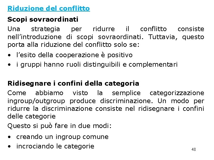 Riduzione del conflitto Scopi sovraordinati Una strategia per ridurre il conflitto consiste nell’introduzione di Riduzione del conflitto Scopi sovraordinati Una strategia per ridurre il conflitto consiste nell’introduzione di