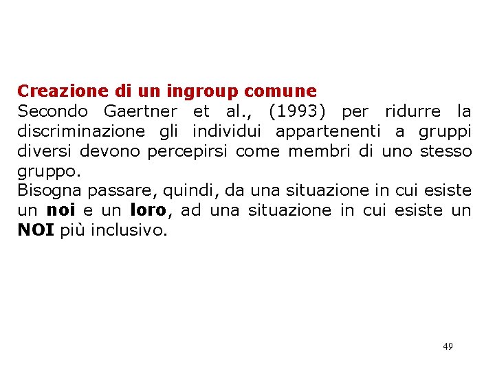 Creazione di un ingroup comune Secondo Gaertner et al. , (1993) per ridurre la Creazione di un ingroup comune Secondo Gaertner et al. , (1993) per ridurre la