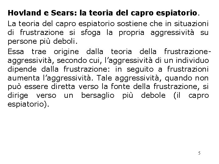 Hovland e Sears: la teoria del capro espiatorio. La teoria del capro espiatorio sostiene Hovland e Sears: la teoria del capro espiatorio. La teoria del capro espiatorio sostiene