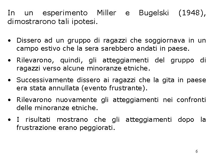 In un esperimento Miller dimostrarono tali ipotesi. e Bugelski (1948), • Dissero ad un In un esperimento Miller dimostrarono tali ipotesi. e Bugelski (1948), • Dissero ad un