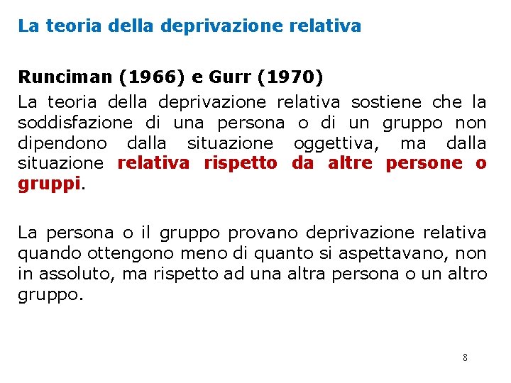 La teoria della deprivazione relativa Runciman (1966) e Gurr (1970) La teoria della deprivazione La teoria della deprivazione relativa Runciman (1966) e Gurr (1970) La teoria della deprivazione