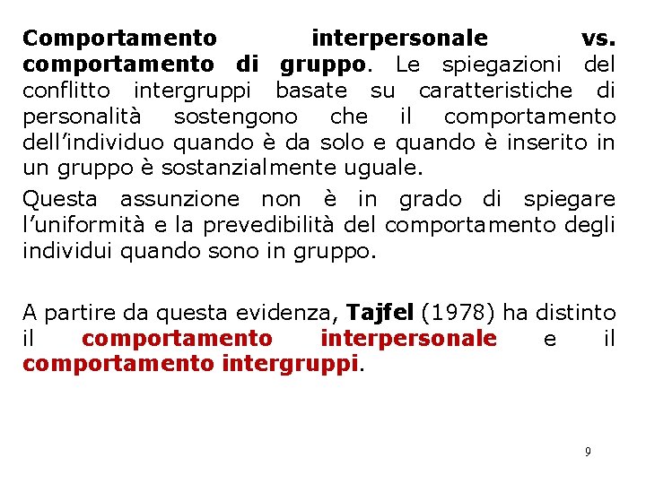 Comportamento interpersonale vs. comportamento di gruppo. Le spiegazioni del conflitto intergruppi basate su caratteristiche Comportamento interpersonale vs. comportamento di gruppo. Le spiegazioni del conflitto intergruppi basate su caratteristiche