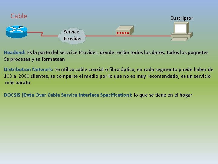 Cable Suscriptor Service Provider Headend: Es la parte del Servcice Provider, donde recibe todos