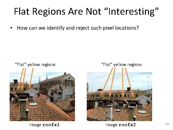 Flat Regions Are Not “Interesting” • How can we identify and reject such pixel