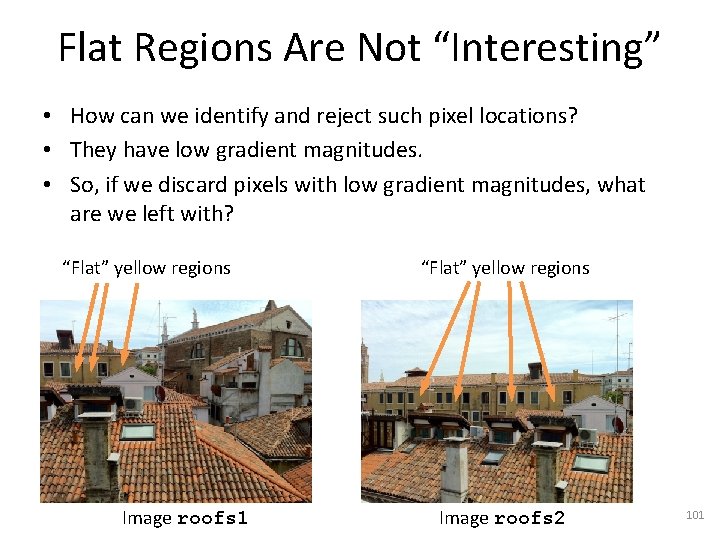 Flat Regions Are Not “Interesting” • How can we identify and reject such pixel