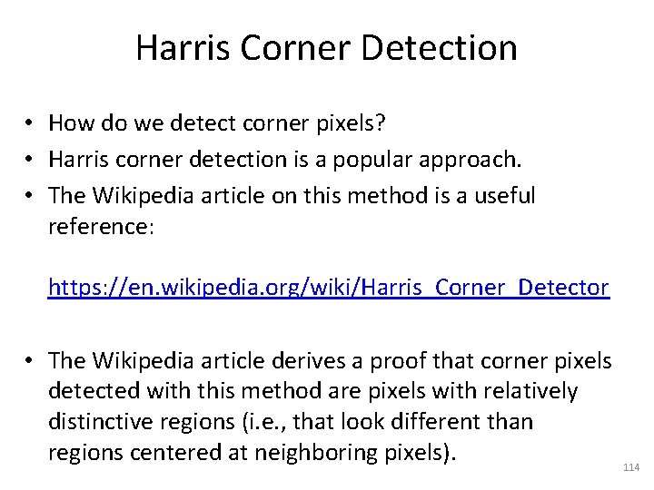 Harris Corner Detection • How do we detect corner pixels? • Harris corner detection