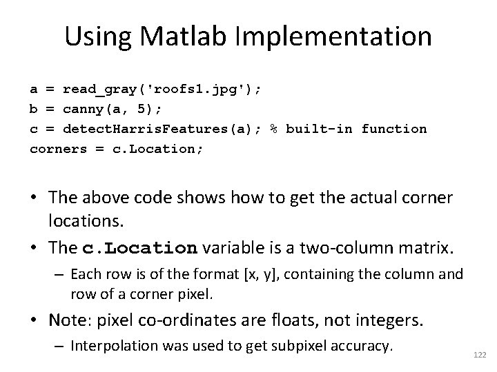 Using Matlab Implementation a = read_gray('roofs 1. jpg'); b = canny(a, 5); c =