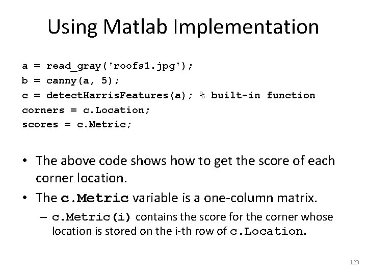 Using Matlab Implementation a = read_gray('roofs 1. jpg'); b = canny(a, 5); c =