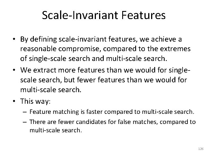 Scale-Invariant Features • By defining scale-invariant features, we achieve a reasonable compromise, compared to