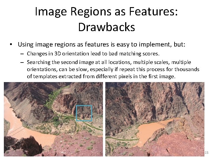 Image Regions as Features: Drawbacks • Using image regions as features is easy to