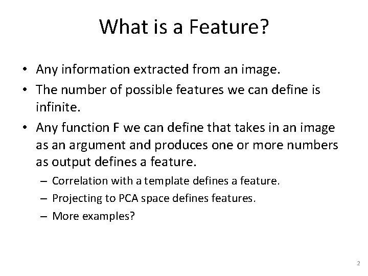 What is a Feature? • Any information extracted from an image. • The number