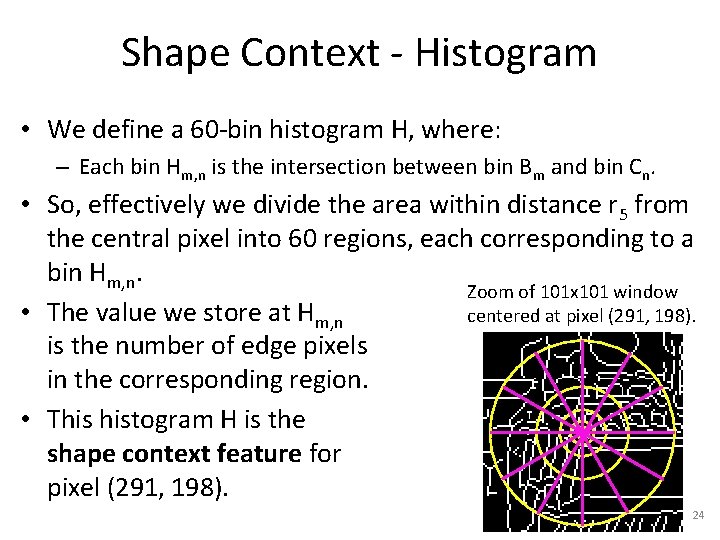 Shape Context - Histogram • We define a 60 -bin histogram H, where: –