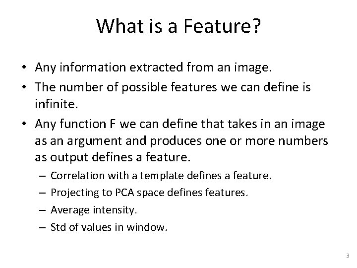 What is a Feature? • Any information extracted from an image. • The number