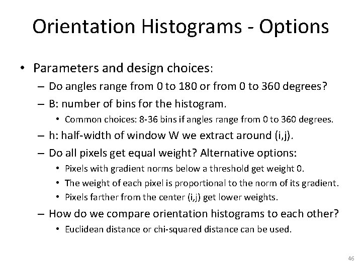 Orientation Histograms - Options • Parameters and design choices: – Do angles range from