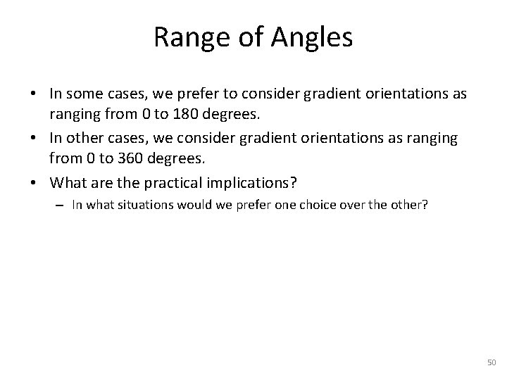 Range of Angles • In some cases, we prefer to consider gradient orientations as