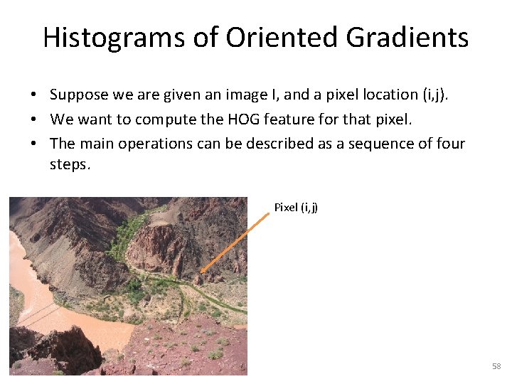 Histograms of Oriented Gradients • Suppose we are given an image I, and a