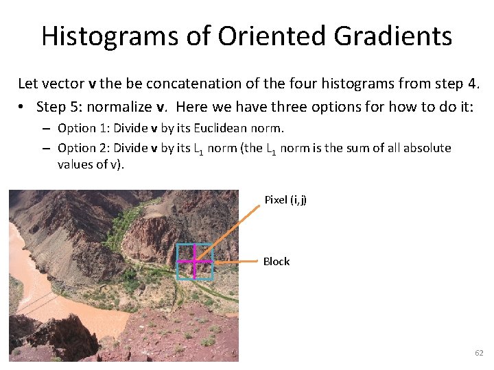 Histograms of Oriented Gradients Let vector v the be concatenation of the four histograms