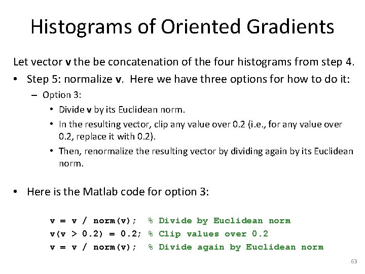 Histograms of Oriented Gradients Let vector v the be concatenation of the four histograms