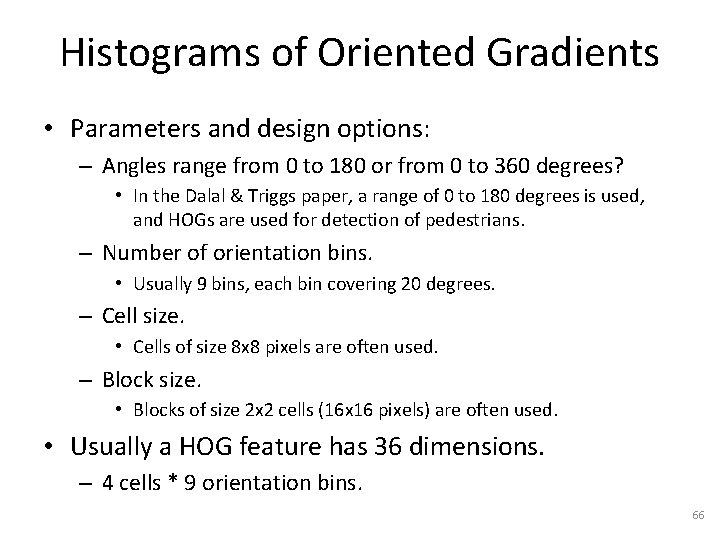 Histograms of Oriented Gradients • Parameters and design options: – Angles range from 0