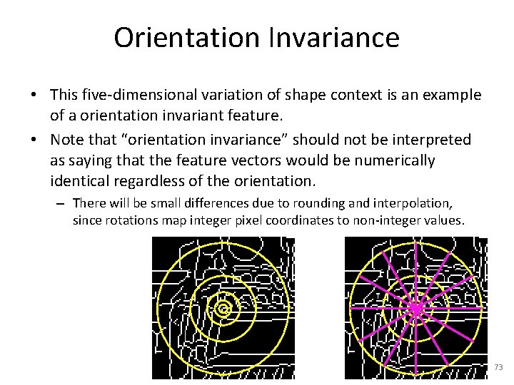 Orientation Invariance • This five-dimensional variation of shape context is an example of a