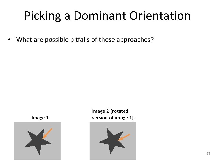 Picking a Dominant Orientation • What are possible pitfalls of these approaches? Image 1