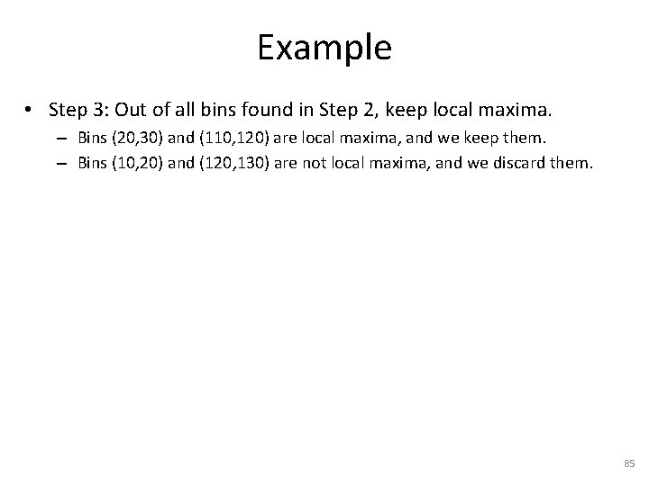 Example • Step 3: Out of all bins found in Step 2, keep local