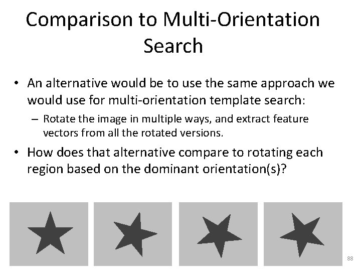 Comparison to Multi-Orientation Search • An alternative would be to use the same approach