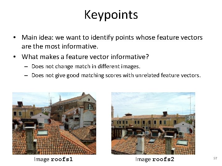 Keypoints • Main idea: we want to identify points whose feature vectors are the