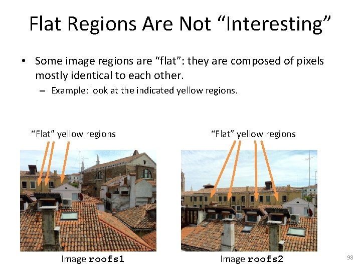 Flat Regions Are Not “Interesting” • Some image regions are “flat”: they are composed