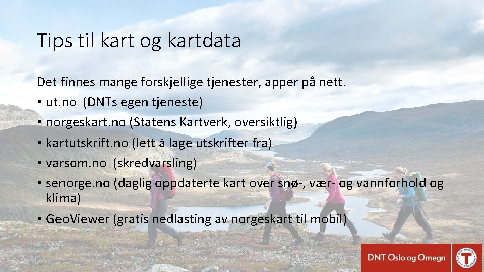 Tips til kart og kartdata Det finnes mange forskjellige tjenester, apper på nett. •