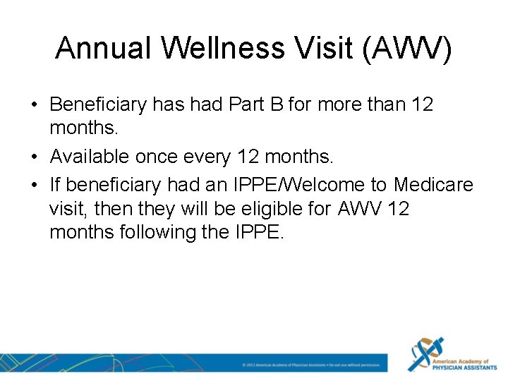 Annual Wellness Visit (AWV) • Beneficiary has had Part B for more than 12