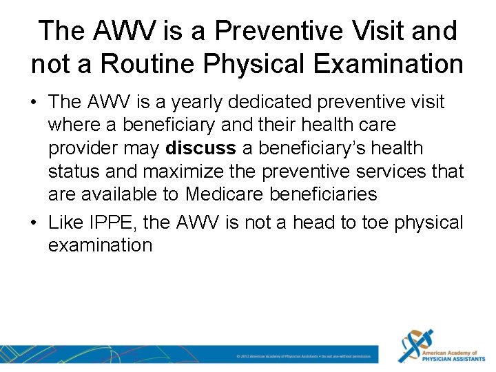 The AWV is a Preventive Visit and not a Routine Physical Examination • The