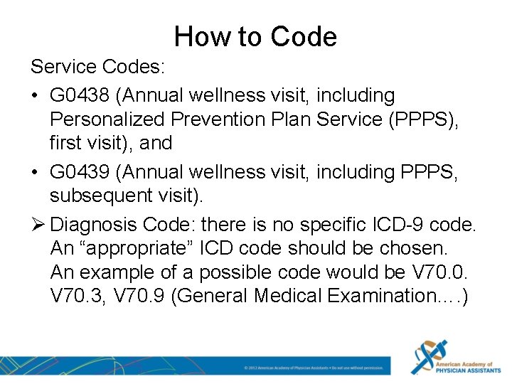 How to Code Service Codes: • G 0438 (Annual wellness visit, including Personalized Prevention