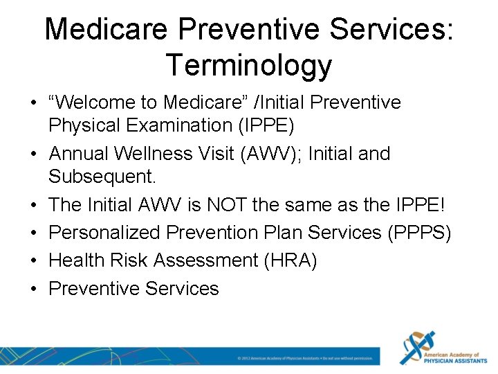 Medicare Preventive Services: Terminology • “Welcome to Medicare” /Initial Preventive Physical Examination (IPPE) •