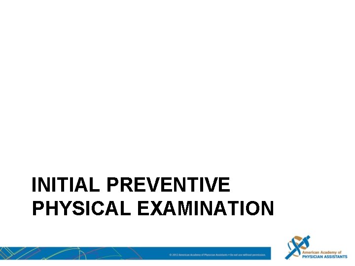 INITIAL PREVENTIVE PHYSICAL EXAMINATION 