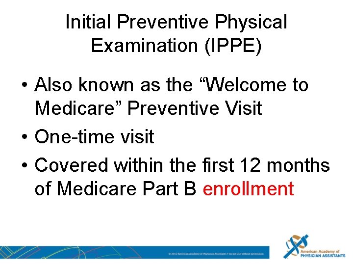 Initial Preventive Physical Examination (IPPE) • Also known as the “Welcome to Medicare” Preventive