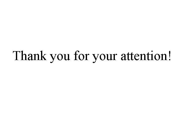 Thank you for your attention! Thank you for your attention!