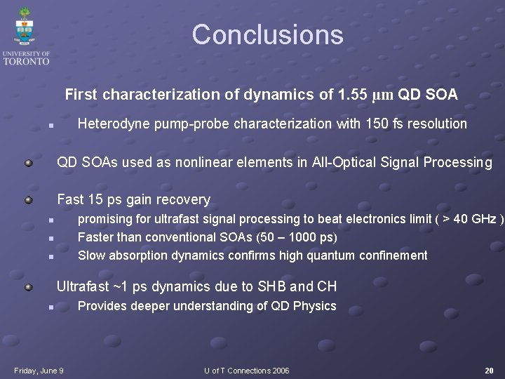 Conclusions First characterization of dynamics of 1. 55 µm QD SOA Heterodyne pump-probe characterization