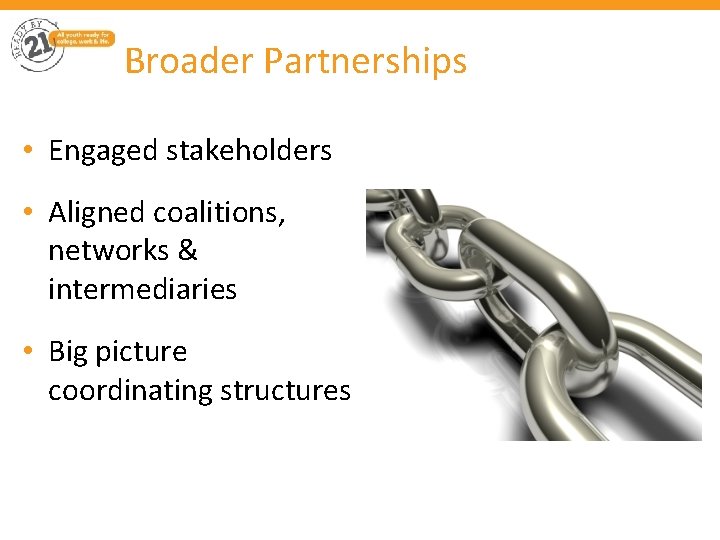 Broader Partnerships • Engaged stakeholders • Aligned coalitions, networks & intermediaries • Big picture