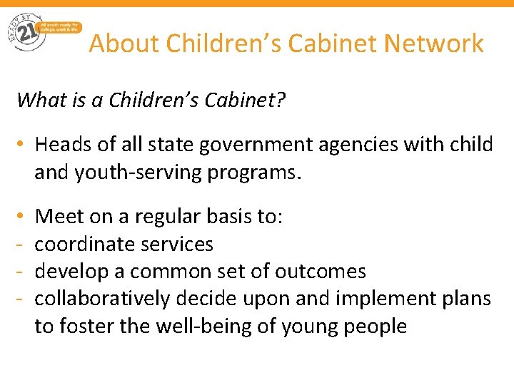 About Children’s Cabinet Network What is a Children’s Cabinet? • Heads of all state
