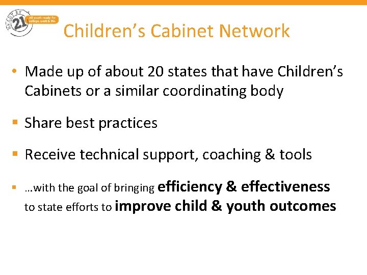 Children’s Cabinet Network • Made up of about 20 states that have Children’s Cabinets