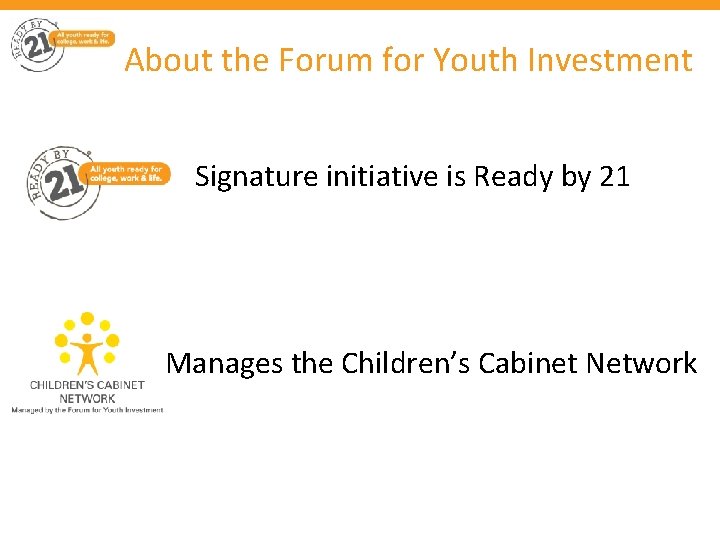 About the Forum for Youth Investment Signature initiative is Ready by 21 Manages the