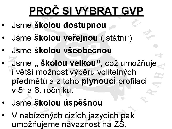 PROČ SI VYBRAT GVP • • Jsme školou dostupnou Jsme školou veřejnou („státní“) Jsme
